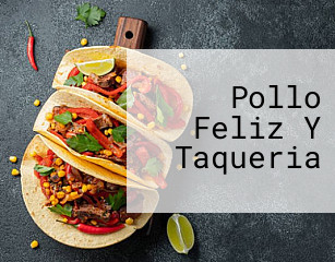 Pollo Feliz Y Taqueria