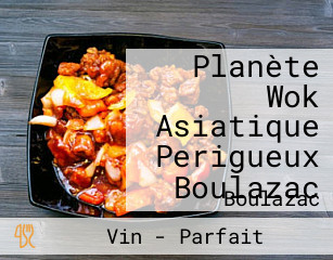 Planète Wok Asiatique Perigueux Boulazac