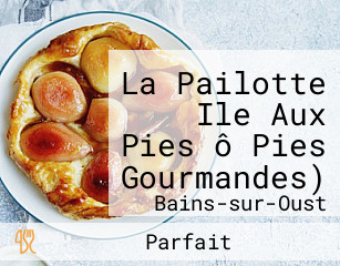 La Pailotte Ile Aux Pies ô Pies Gourmandes)