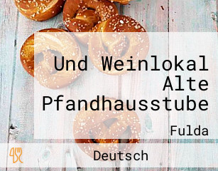 Und Weinlokal Alte Pfandhausstube