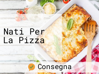 Nati Per La Pizza